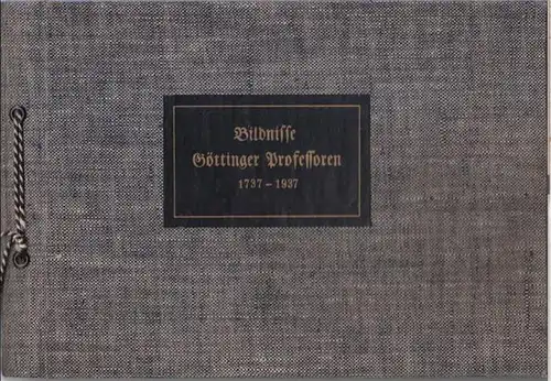 Göttingen. - Max Voit: Bildnisse Göttinger Professoren aus zwei Jahrhunderten ( 1737 - 1937 ). Festgabe des Universitätsbundes zum Jubiläum der Georgia Augusta. 