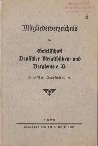 Gesellschaft Deutscher Metallhütten- und Bergleute e. V. (Hrsg.): Mitgliederverzeichnis der Gesellschaft Deutscher Metallhütten- und Bergleute e. V. Abgeschlossen am 3. April 1929. 