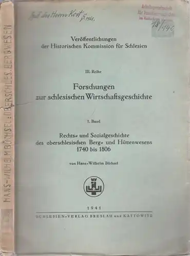 Büchsel, Hans Wilhelm   Kurt Groba (Hrsg.): Rechts  und Sozialgeschichte des oberschlesischen Berg  und Hüttenwesens 1740 bis 1806 (= Veröffentlichungen der Historischen.. 
