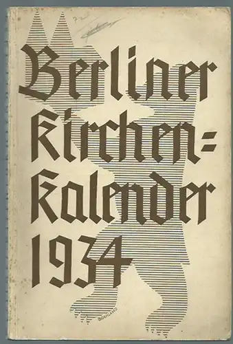 Lüpsen, Focko (Schriftleitung). - Fritz Schönfeld / Johannes Boehland: Berliner Kirchen-Kalender 1934. Jahrbuch für die evangelischen Gemeinden des Bistums Berlin. Herausgegeben vom Evangelischen Preßverband für Deutschland. 