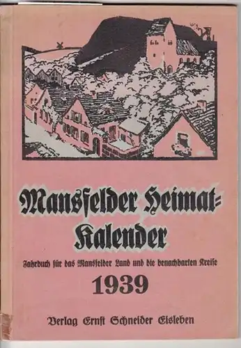 Mansfeld.- Waldemar Mühlner (Schrifttlg.): Mansfelder Heimat-Kalender. 18. Jahrgang 1939. Jahrbuch für das Mansfelder Land und die benachbarten Kreise. 