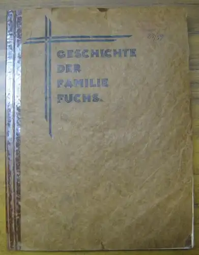 Familie Fuchs aus Monzingen an der Nahe. - Hrsg. : Friedrich Fuchs: Geschichte der Familie Fuchs aus Monzingen a. d. Nahe. - Inhalt: A. Gerade...