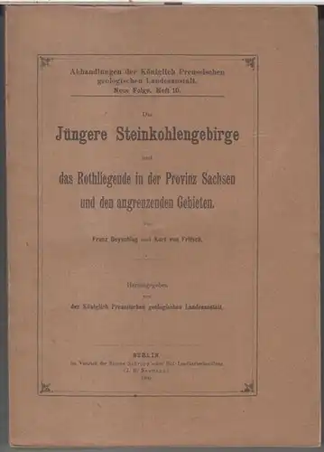 Beyschlag, Franz / Fritsch, Karl von. - Hrsg.: Königlich Preussische geologische Landesanstalt: Das Jüngere Steinkohlengebirge und das Rothliegende in der Provinz Sachsen und den angrenzenden...