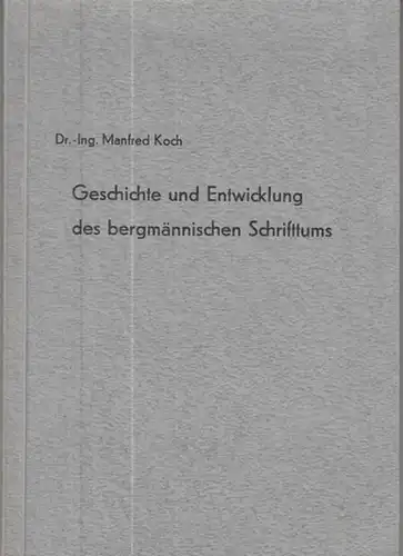 Koch, Manfred: Geschichte und Entwicklung des bergmännischen Schrifttums ( Schriftenreihe Bergbau - Aufbereitung. Herausgeber Herbert Wöhlbier, Band 1 ). - Aus dem Inhalt: Literarische Behandlung...