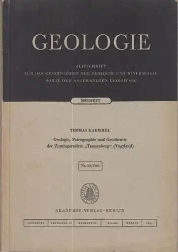 Geologie. - Kaemmel, Thomas: Geologie, Petrographie und Geochemie der Zinnlagerstätte ' Tannenberg ' ( Vogtland ). ( Beiheft  Nr. 30 / 1961 zur Zeitschrift...