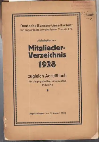 Deutsche Bunsen - Gesellschaft für angewandte physikalische Chemie e. V. (Hrsg.): Alphabetisches Mitglieder-Verzeichnis 1928, zugleich Adreßbuch für die physikalisch-chemische Industrie. Abgeschlossen am 31. August 1928. 