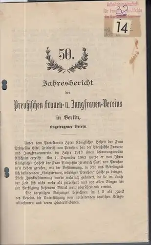 Preußischer Frauen- und Jungfrauen-Verein Berlin (Hrsg.): 50. Jahresbericht des Preußischen Frauen- und Jungfrauen-Vereins in Berlin, eingetragener Verein. 