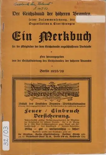Der Reichsbund der höheren Beamten, seine Zusammensetzung, Organisation und Einrichtungen. Ein Merkbuch für die Mitglieder der dem Reichsbunde angeschlossenen Verbände. Enthalten: Berlin 1928 / 1929.. 