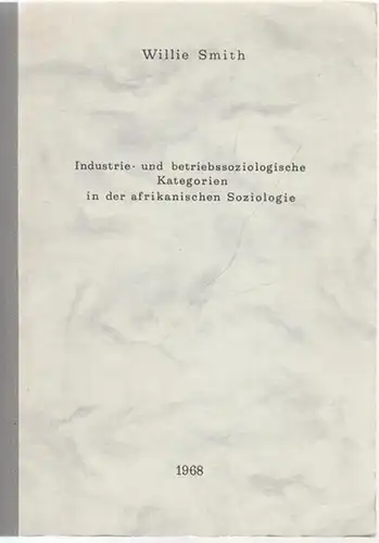 Smith, Willie: Industrie- und Betriebssoziologische Kategorien in der Afrikanischen Soziologie. Inaugural - Dissertation (Doktor der Sozialwissenschaften), Rechts- und Staatswissenschaftliche Fakultät der Westfälischen Wilhelms-Universität Münster. 