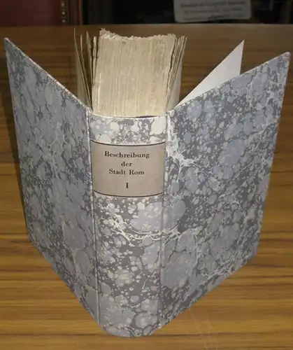 Rom. - Platner, Ernst / Carl Bunsen / Eduard Gerhard und Wilhelm Röstell: Beschreibung der Stadt Rom. Erster Band: Allgemeiner Theil. Mit Beiträgen von B. G. Niebuhr und einer geognostischen Abhandlung von F. Hoffmann. Separat. 