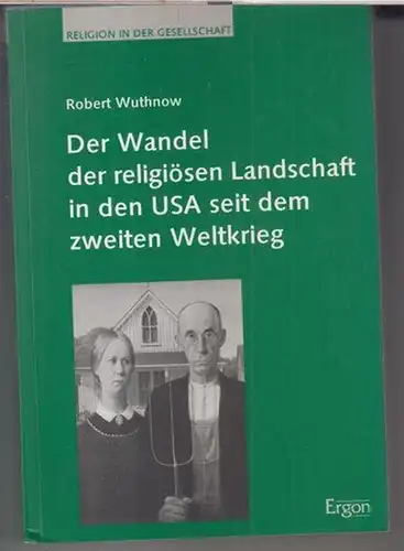 Wuthnow, Robert: Der Wandel der religiösen Landschaft in den USA seit dem zweiten Weltkrieg ( = Religion in der Gesellschaft, Band 2 ). 