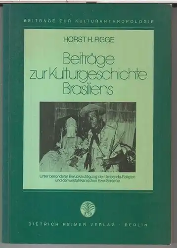 Figge, Horst H: Beiträge zur Kulturgeschichte Brasiliens unter besonderer Berücksichtigung der Umbanda - Religion und der westafrikanischen Ewe - Sprache ( = Beiträge zur Kulturanthropologie ). 