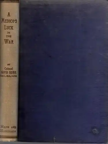 Rorie, David: A Medico ' s Luck in the War. Reminiscences of R. A. M. C. Work with the 51st ( Highland ) Division. 