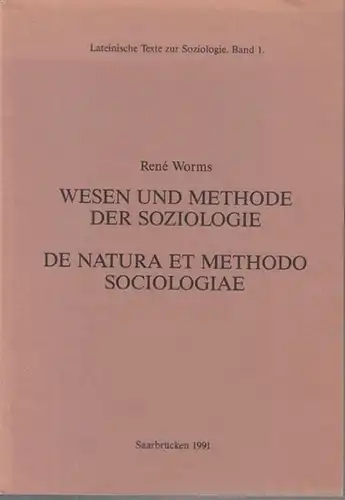 Worms, Rene. - Albert, Sigrid (Hrsg. und übers.): Wesen und Methode der Soziologie - De Natura et Methodo Sociologiae ( Lateinische Texte zur Soziologie, Band 1 ). 