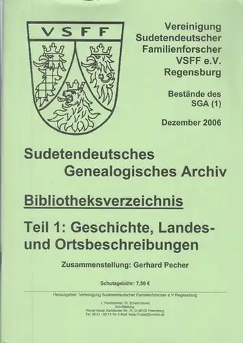 Vereinigung Sudetendeutscher Familienforscher VSFF, Regensburg (Hrsg.) / Gerhard Pecher (Red.): Sudetendeutsches Genealogisches Archiv. Bibliotheksverzeichnis Teil 1: Geschichte, Landes- und Ortsbeschreibungen. - Bestände des SGA (1), Dezember 2006. 