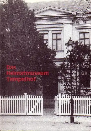 Das Heimatmuseum Tempelhof. Mit Vorwort der Bezirkstadtrat für Volksbildung Klaus Wowereit!