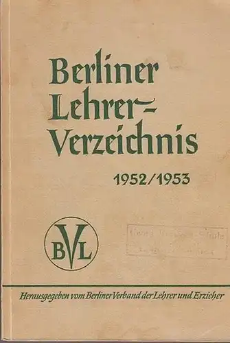 Berliner Lehrerverzeichnis: Verzeichnis der Lehrer und Schulen Berlins 1952 / 1953. 81. Jahrgang. Herausgeber: Berliner Verband der Lehrer und Erzieher. 