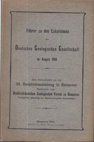 Deutsche Geologische Gesellschaft (Hrsg.): Führer zu den Exkursionen der Deutschen Geologischen Gesellschaft im August 1914. Den Teilnehmenr an der 59. Hauptversammlung in Hannover überreicht vom...