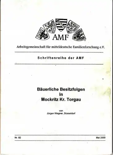 Wagner, Jürgen (Bearb.) - Arbeitsgemeinschaft für mitteldeutsche Familienforschung (Hrsg.): Bäuerliche Besitzfolgen in Mockritz ( Gemeinde Elsnig ), Kr. Torgau (= Schriftenreihe der AMF, Nr. 82, Mai 2000). 