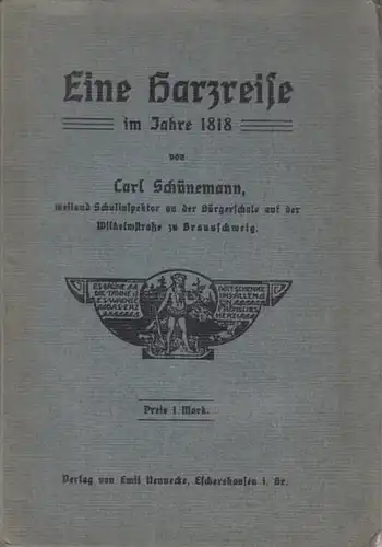 Schünemann, Carl: Eine Harzreise im Jahre 1818  aus alten Tagebuchblättern niedergeschrieben von Carl Schünemann weiland Schulinspektor an der Bürgerschule auf der Wilhelmstrasse zu Braunschweig. 