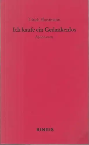 Horstmann, Ulrich: Ich kaufe ein Gedankenlos. Aphorismen. 