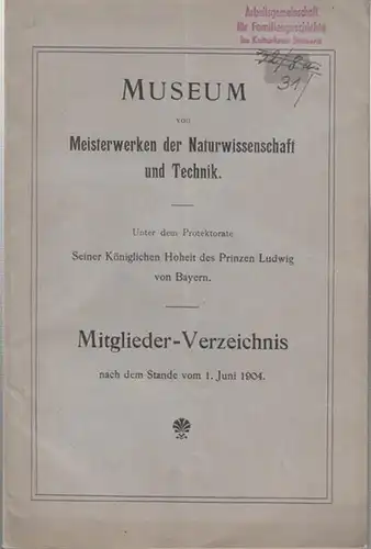 München, Museum von Meisterwerken der Naturwissenschaften und Technik (Hrsg.): Mitglieder Verzeichnis nach dem Stande vom 1. Juni 1904.   Museum von Meisterwerken der Naturwissenschaften.. 