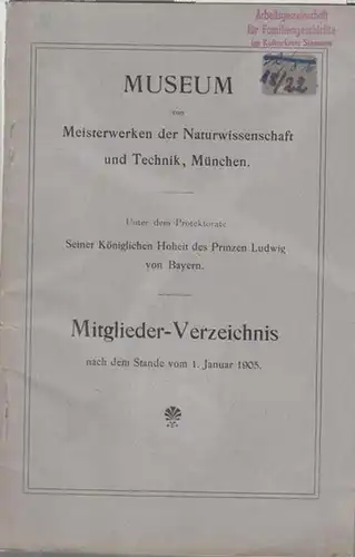 München, Museum von Meisterwerken der Naturwissenschaften und Technik (Hrsg.): Mitglieder Verzeichnis nach dem Stande vom 1. Januar 1905. Museum von Meisterwerken der Naturwissenschaften und Technik.. 