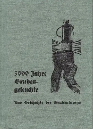 Repetzki, Kurt: 3000 Jahre Grubengeleuchte - Zur Geschichte der Grubenlampe. ( Leobener Grüne Hefte. Herausgegeben von Franz Kirnbauer, Heft 148 ). 