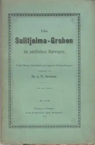 Stelzner, A. W: Die Sulitjelma - Gruben im nördlichen Norwegen. Nach älteren Berichten und eigenen Beobachtungen. 