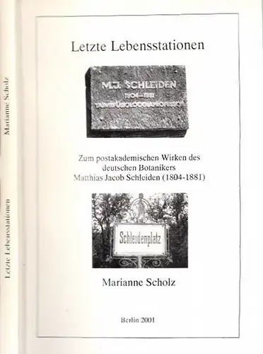 Schleiden, Matthias Jacob. - Scholz, Marianne: Letzte Lebensstationen. Zum postakademischen Wirken des deutschen Botanikers Matthias Jacob Schleiden (1804 - 1881). 