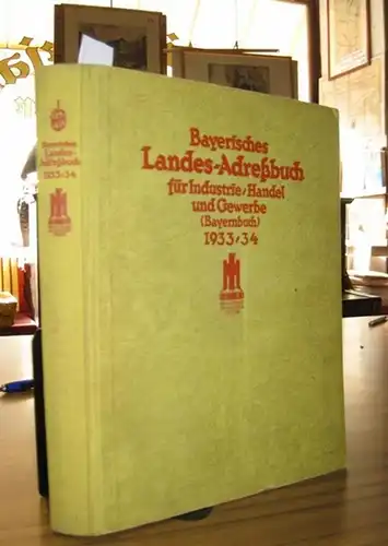 Bayern. - Adreßbuchverlag der Industrie- und Handelskammer München (Hrsg.): Bayerisches Landes-Adreßbuch für Industrie, Handel u. Gewerbe (Bayernbuch) 1933 / 1934. 