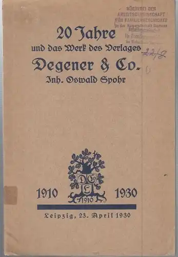 Verlag Degener & Co.(Hrsg.): 20 Jahre und das Werk des Verlages Degener & Co. Inh. Oswald Spohr 1910 - 1930. 