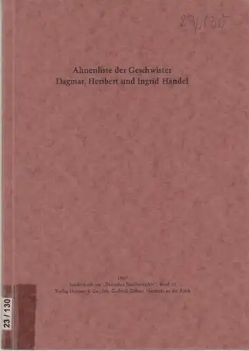 Händel, Gerhard: Ahnenliste der Geschwister Dagmar, Heribert und Ingrid Händel. ( Sonderdruck aus ' Deutsches Familienarchiv ', Band 33 ). 