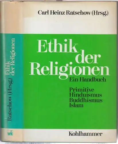 Ratschow, Carl Heinz: Ethik der Religionen. Primitive, Hinduismus, Buddhismus, Islam. 