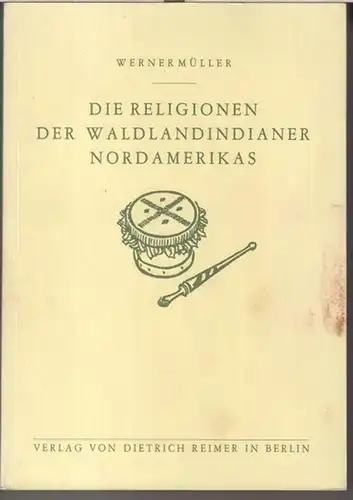 Müller, Werner: Die Religionen der Waldindianer Nordamerikas. 
