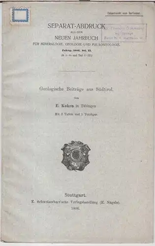 Koken, E: Geologische Beiträge aus Südtirol ( Separat - Abdruck aus dem Neuen Jahrbuch für Mineralogie, Geologie und Paläontologie, Jahrgang 1906, Band II, Seiten 1 - 19, mit Tafeln I - III ). 
