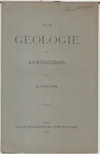 Doelter, C: Zur Geologie des Bachergebirges ( Separat - Abdruck aus den Mittheilungen des Naturwissenschaftlichen Vereines für Steiermark, Jahrgang 1893 ). 