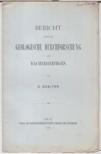 Doelter, C: Bericht über die geologische Durchforschung des Bachergebirges ( Separat - Abdruck aus den Mittheilungen des Naturwissenschaftlichen Vereines für Steiermark, Jahrgang 1892 ). 