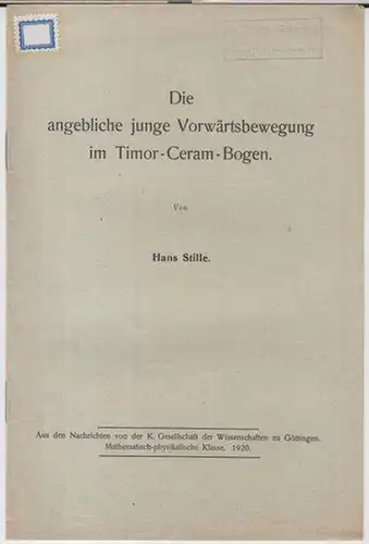 Stille, Hans: Die angebliche junge Vorwärtsbewegung im Timor - Ceram - Bogen ( Aus den Nachrichten von der K. Gesellschaft der Wissenschaften zu Göttingen, Mathematisch - physikalische Klasse, 1920 ). 