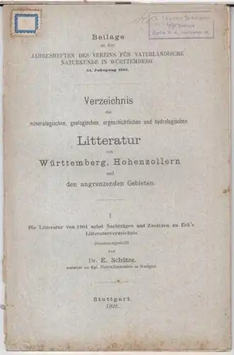 Schütze, E: Verzeichnis der mineralogischen, geologischen, urgeschichtlichen und hydrologischen Litteratur von Württemberg, Hohenzollern und den angrenzenden Gebieten. I. Die Literatur von 1901 nebst Nachträgen und...