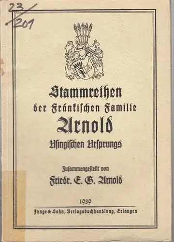 Arnold, Friedr. E. G: Stammreihen der Fränkischen Familie  Arnold Usingischen Ursprungs. 