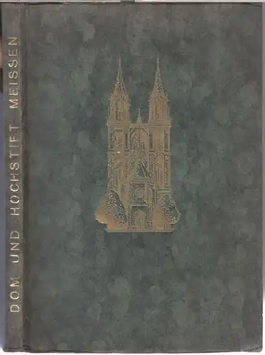 Meissen. - Beiträge: Rudolf Kötzschke / Alfred Schultze / Cornelius Gurlitt / Artur Neuberg: Der Dom zu Meißen. Festschrift des Hochstifts Meißen. 1929. - Enthaltene...