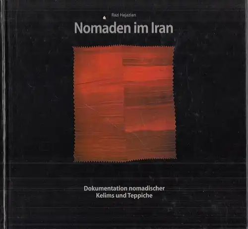 Hejazian, Razi: Nomaden im Iran - mit einer Dokumentation nomadischer Kelims und Teppiche. 