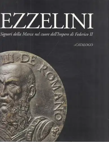 Ezzelino.-Carlo Bertelli,  - Giovanni Marcadella / Claudio Nasso, Silvio Parini (Red.): Ezzelini - Signora della marca nel cuore dell´ Impero di Federico II - Catalogo. 