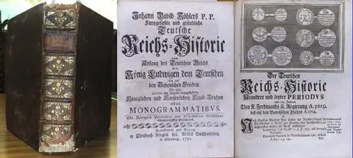 Köhler, Johann David: Kurtzgefaßte ( Kurzgefasste ) und gründliche Teutsche Reichs Historie vom Anfang des Teutschen Reichs   König Ludwigen dem Teutschen bis auf.. 