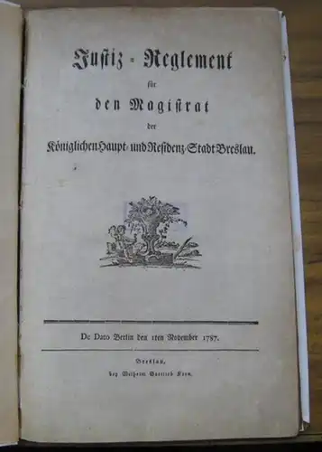 Justiz   Reglement für den Magistrat der Königlichen Haupt  und Residenz Stadt Breslau. De Dato Berlin den 1. November 1787.   Im.. 