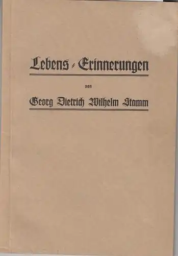 Stamm, Georg  Dietrich Wilhelm. - Braun, Hans (Hrsg.): Lebens - Erinnerungen von Georg  Dietrich Wilhelm Stamm - Kurfürstl.-Hessischem  Justizamtmann zu Lichtenau. Aus...