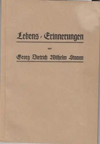 Stamm, Georg  Dietrich Wilhelm.   Braun, Hans (Hrsg.): Lebens   Erinnerungen von Georg  Dietrich Wilhelm Stamm   Kurfürstl. Hessischem.. 