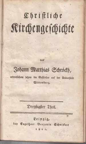 Schröckh, Johann Matthias: Christliche Kirchengeschichte. Dreyßigster Theil. 