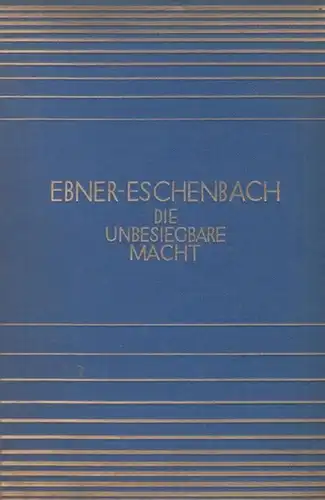 Ebner - Eschenbach, Marie von: Die unbesiegbare Macht. Zwei Erzählungen: Der Erstgeborene. Ihr Beruf. 